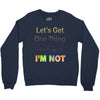 let's get one thing straight im not Crewneck Sweatshirt