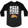 pizza fixes everything 3/4 Sleeve Shirt
