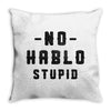 No Hablo Stupid Throw Pillow