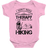 I Don't Need Therapy Just to Go Hiking Baby Onesie