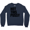 Not This Pussy Crewneck Sweatshirt