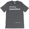 trending somewhere T-Shirt