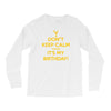 keep calm cause it s my birthday Long Sleeve Shirts