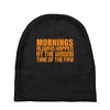 morning always happen at the wrong time of the day! Baby Beanies