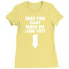 Does This Baby Make Me Look Fat? Ladies Fitted T-Shirt