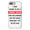 i was going to be a trump voter for halloween but my head wouldn't fit iPhone 8 Plus