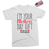 I'm Your Mother's Day Gift Dad Says You're Welcome Exclusive T-shirt