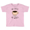 no coffee no workee Toddler T-shirt