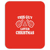 This Guy Loves Christmas Mousepad