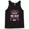 All Women Created Equal But The Best Born In July Tank Top