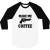 make me coffee 3/4 Sleeve Shirt