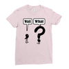 wait,what Ladies Fitted T-Shirt