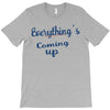 everythings coming up T-Shirt