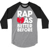 rap was better 3/4 Sleeve Shirt