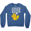 duck you Crewneck Sweatshirt