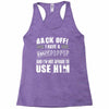back off i have a crazy poppop and i'm not afraid to user him Racerback Tank