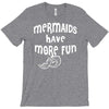 mermaids have more fun T-Shirt