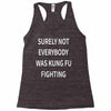 surely not everybody was kung fu fighting Racerback Tank