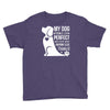 my dog think i m perfect who cares what anyone else things Youth Tee