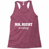 mr right in training Racerback Tank