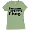 sarcasm. it's how i hug Ladies Fitted T-Shirt