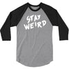 stay weird 3/4 Sleeve Shirt