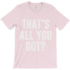 that's all you got T-Shirt