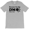 Because Im The Dm That Is Why T-Shirt