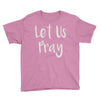 let us pray Youth Tee
