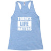 tokens life matters Racerback Tank