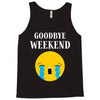 goodbye weekend Tank Top