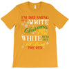 i'm dreaming of a white christms but if the white runs out i'll drink T-Shirt