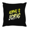 normal is boring Throw Pillow