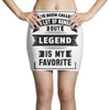 I've Been Called A Lot Of Names But Legend Is My Favorite Mini Skirts