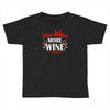 less whine more wine Toddler T-shirt