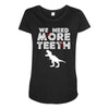 We Need More Teeth Maternity Scoop Neck T-shirt