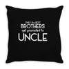 Only The Best Brothers Get Promoted To Uncle Throw Pillow