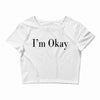 i'm okay Crop Top
