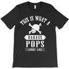 This Is What A Bad Ass Pops Looks Like T-Shirt