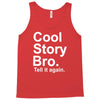 cool story bro, tell it again Tank Top