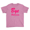 bye felicia Youth Tee