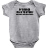 of course i talk to myself sometimes i need expert advice t shirt tee Baby Onesie