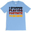 I stopped playing fortnite to be here T-Shirt