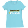 first one to puke drives Ladies Fitted T-Shirt