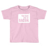 you had me at bacon Toddler T-shirt