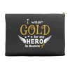 I Wear Gold For My Hero In Haven Accessory Pouches