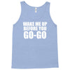 wake me up before you go go Tank Top