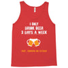 I Only Drink Beer 3 Days A Week Yesterday Today And Tomorrow Tank Top