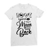 Love You To The Moon And Back Ladies Fitted T-Shirt