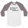 Alcohol Is A Solution 3/4 Sleeve Shirt